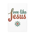 Love Like Jesus | 24" x 36" Canvas (Vertical) | Christian Wall Art | Home Decor